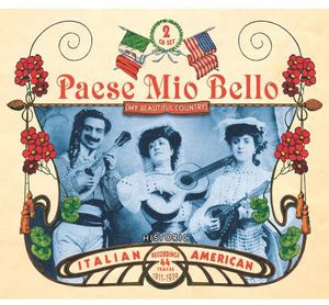 Paese Mio Bello-Historic Italian American Recordings 1911-1939