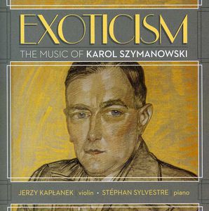 Exoticism: The Music Of Karol Szymanowski