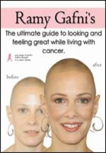 Ramy Gafni's The Ultimate Guide to Looking and Feeling Great While Living With Cancer (IMPORT)