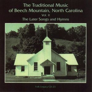 The Traditional Music Of Beech Mountain, North Carolina, Vol. 2: TheLater Songs And Hymns