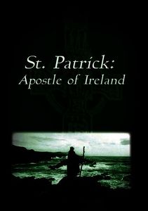St. Patrick: Apostle of Ireland