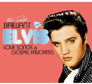 Brilliant Elvis: Love Songs & Gospel Favorites