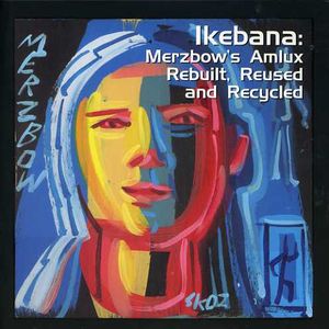 Ikebana: Merzbow's Amlux Rebuilt, Reused and Recycled