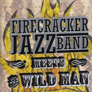 Firecracker Jazz Band Meets the Wild Man