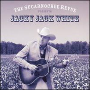 The Sucarnochee Revue Presents Jacky Jack White