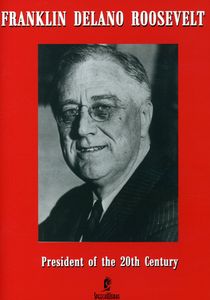 Franklin Delano Roosevelt: President of the 20th Century