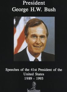 George H.W. Bush: Speeches of the 41st President 1989-1993