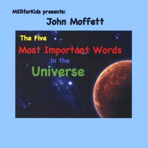 Five Most Important Words in the Universe