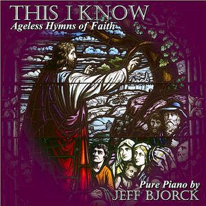 This I Know: Ageless Hymns of Faith