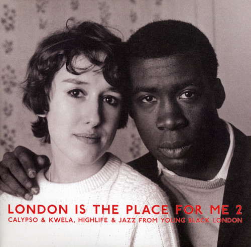 London Is the Place For Me 2: Calypso & Kwela, Highlife & Jazz FromYoung Black London