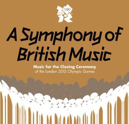 A Symphony of British Music - Music For The Closing Ceremony of theClosing Ceremony of the London 2012 Olympic Games