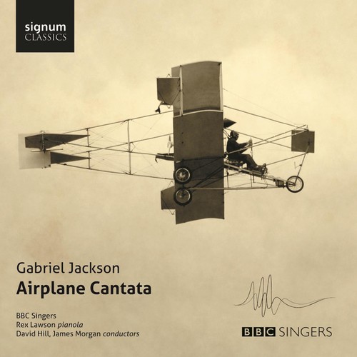 Gabriel Jackson-Airplane Cantata|Jakcson / Bbc Singers / Lawson / Hill / Morgan