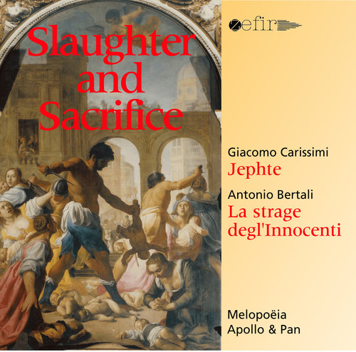 Slaughter & Sacrifice: Carissimi-Jephte Bertali-La|Melopoa/Apollo/Pan