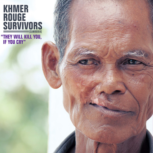 They Will Kill You If You Cry|Khmer Rouge Survivors