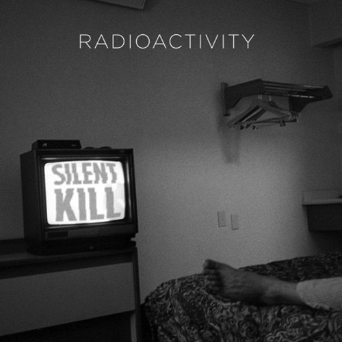 Silent Kill|Radioactivity