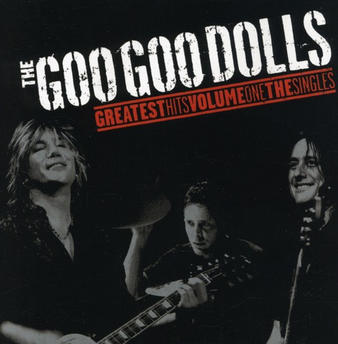 Greatest Hits, Vol. 1: The Singles|Goo Goo Dolls