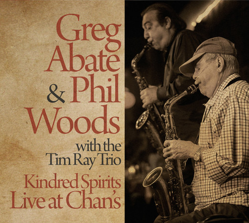 Kindred Spirits Live at Chan's|Greg Abate (Sax)/John Lockwood (Bass)/The Tim Ray Trio/Phil Woods/Tim Ray/Mark Walker