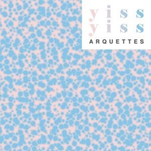 Yiss Yiss|Arquettes