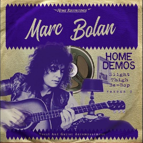 Slight Thigh Be-Bop (And Old Gumbo Jill): Home Demos, Vol. 3|Marc Bolan