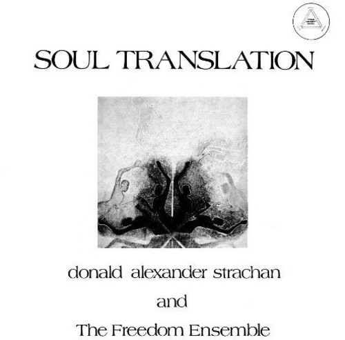 Soul Translation: A Spiritual Suite|Donald Alexander Strachan And The Freedom Ensemble/Donald Alexander Strachan