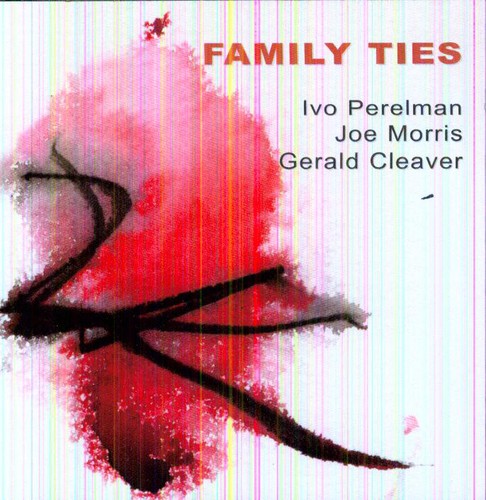 Family Ties|Gerald Cleaver/Ivo Perelman/Joe Morris (Guitar)
