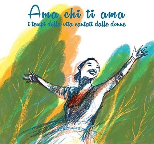 Ama Chi Ti Ama: I Tempi della Vita Cantati dalle Donne|Various Artists
