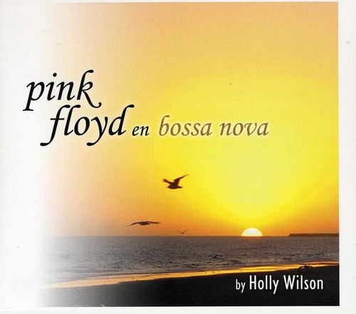 Pink Floyd en Bossa Nova|Holly Wilson