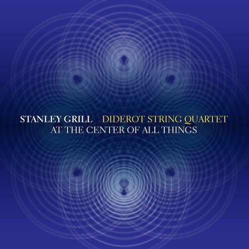 At The Center Of All Things|Grill / Diderot String Quartet