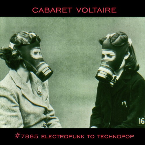 Cabaret Voltaire : #7885 (Electropunk to Technopop 1978-1985)