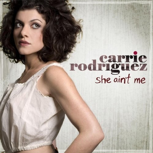 She Ain't Me|Carrie Rodriguez