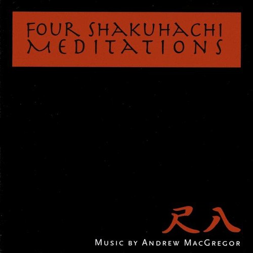 Four Shakuhachi Meditations|Andrew Macgregor