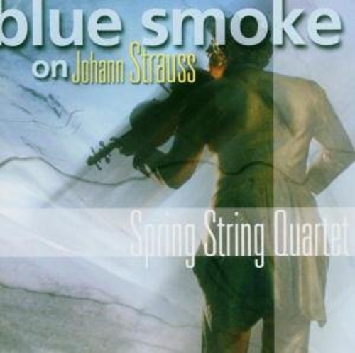 Blue Smoke On Johann Strauss|Spring String Quartet