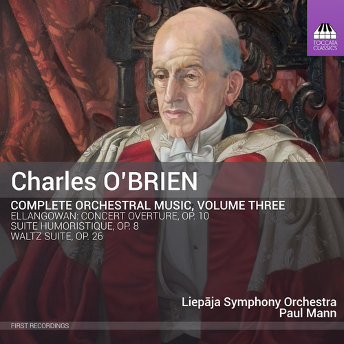 Charles O'Brien: Complete Orchestral Music Vol. 3|O'Brien / Liepaja Symphony Orchestra / Mann