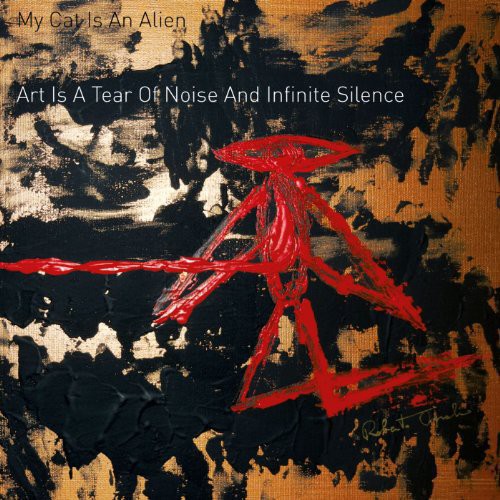 Art Is a Tear of Noise & Infinite Silence|My Cat Is An Alien