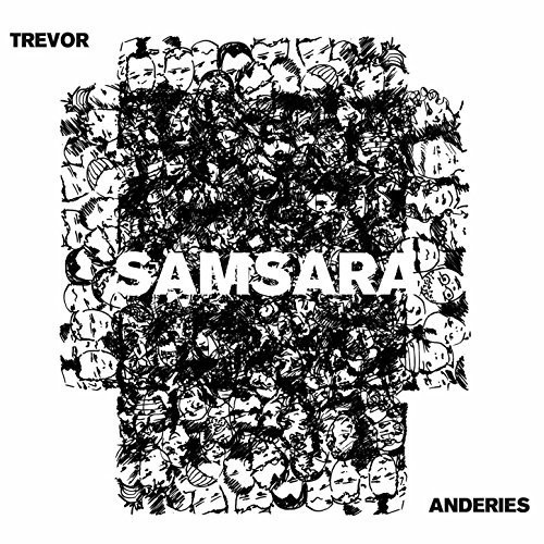 Samsara|Trevor Anderies