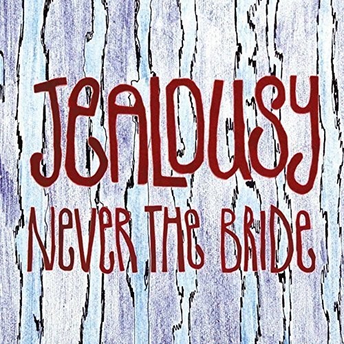 Jealousy|Never The Bride