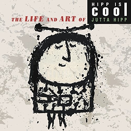 Hipp Is Cool: The Life And Art Of Jutta Hipp
