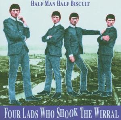 Four Lads Who Shook the Wirral|Half Man Half Biscuit