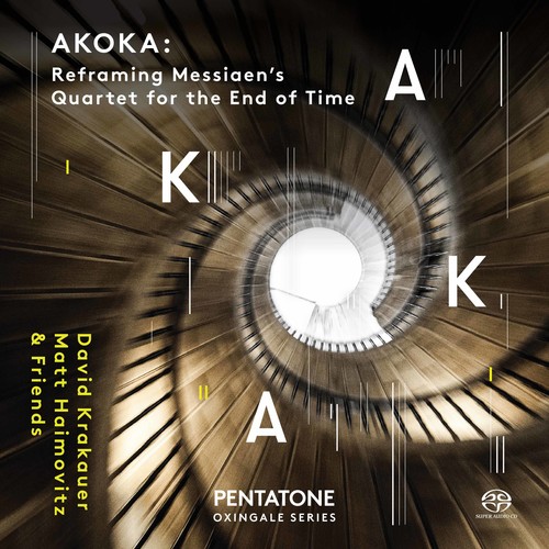 Akoka: Reframing Olivier Messiaen's Quartet for the End of Time|David Krakauer/Jonathan Crow/Geoffrey Burleson/Matt Haimovitz (Cello)/Socalled
