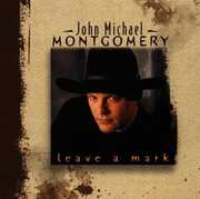 Leave a Mark , John Michael Montgomery