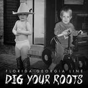 Dig Your Roots , Florida Georgia Line