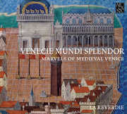 Venecie Mundi Splendor - Marvels of Medieval Venic , La Reverdie