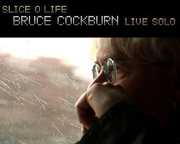Slice O Life Live Solo , Bruce Cockburn