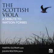 Scottish Viola: A Tribute to Watson Forbes , Martin Outram