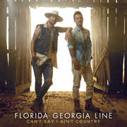 Can't Say I Ain't Country , Florida Georgia Line