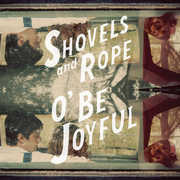 O Be Joyful , Shovels & Rope