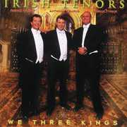 We Three Kings , Irish Tenors