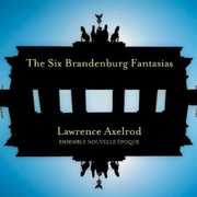 Six Brandenburg Fantasias , Lawrence Axelrod
