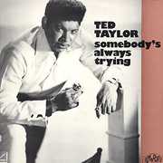 Sombeody's Always Trying , Ted Taylor