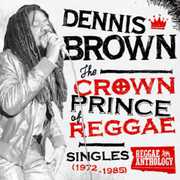 Crown Prince of Reggae Singles 1972-1985 , Dennis Brown